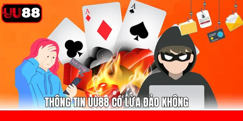 Thông tin về tin đồn UU88 có lừa đảo không? Thông tin về tin đồn UU88 có lừa đảo không?